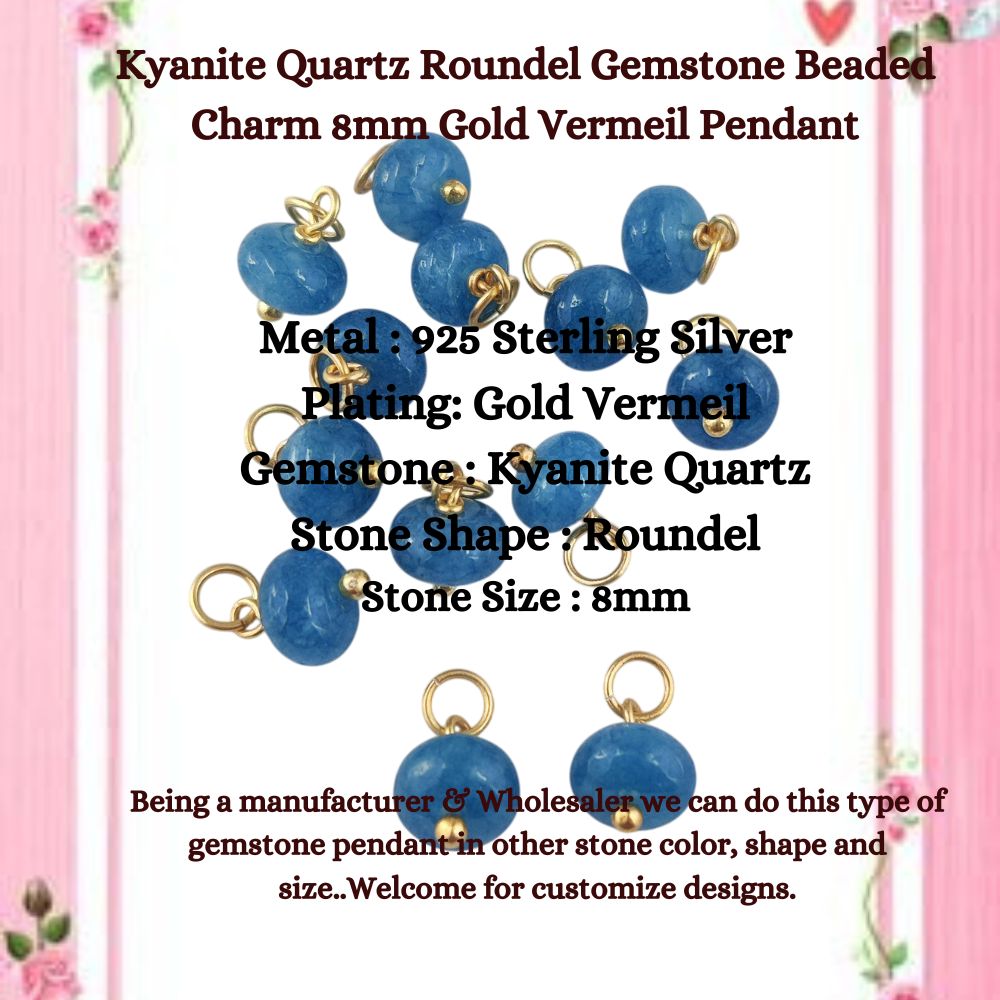 Kyanite Quartz Roundel Gemstone Beaded Charm 8mm Gold Vermeil Pendant for Earrings & Necklaces- Selling Per Piece